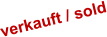 verkauft / sold
